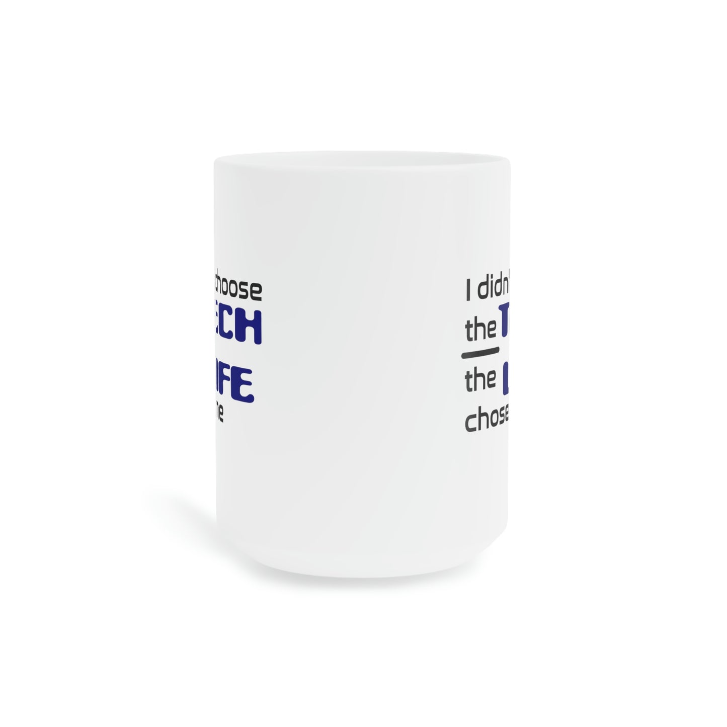 Tech Life - Ceramic Mugs (11oz\15oz\20oz)