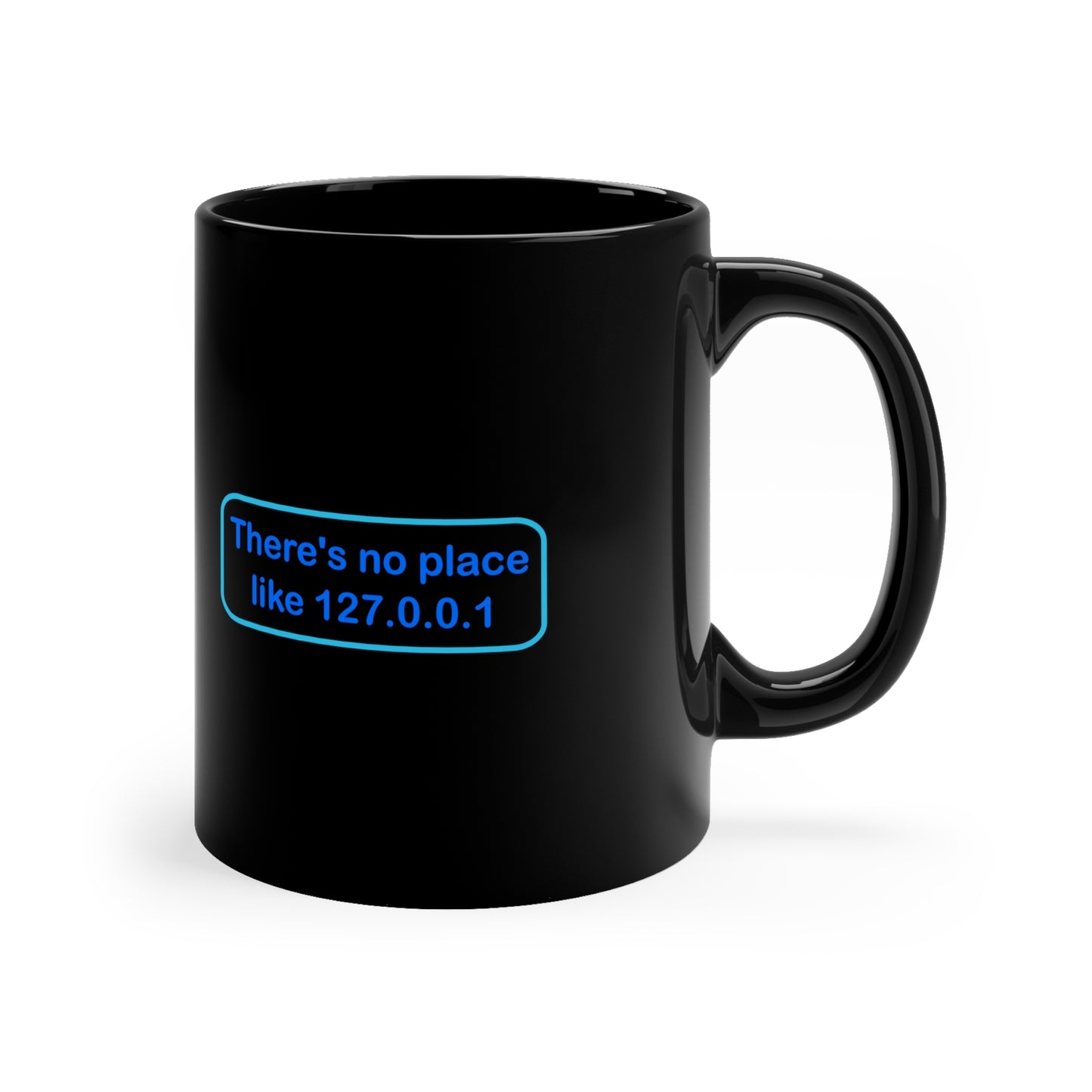 There's no place like 127.0.0.1 - 11oz Black Mug