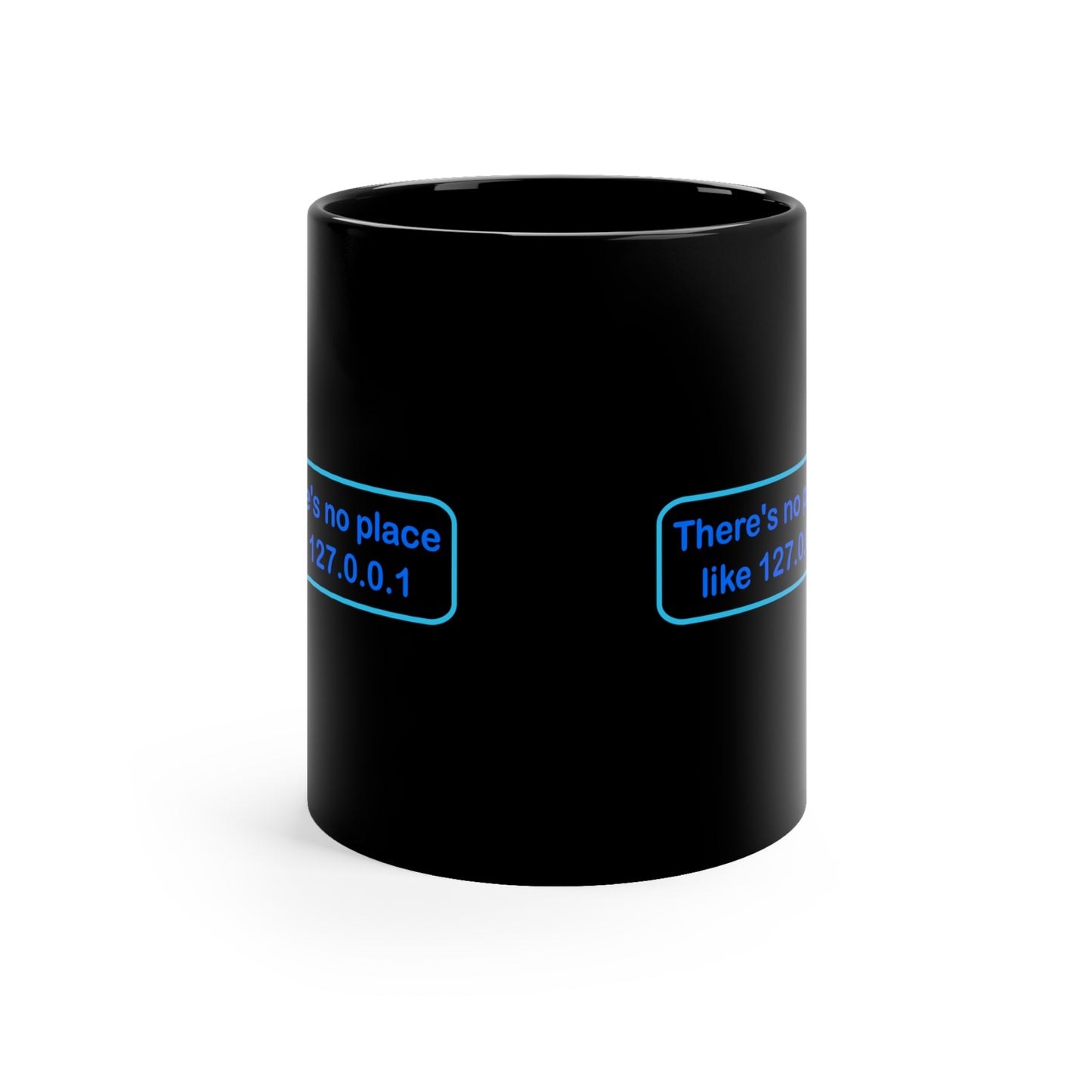 There's no place like 127.0.0.1 - 11oz Black Mug