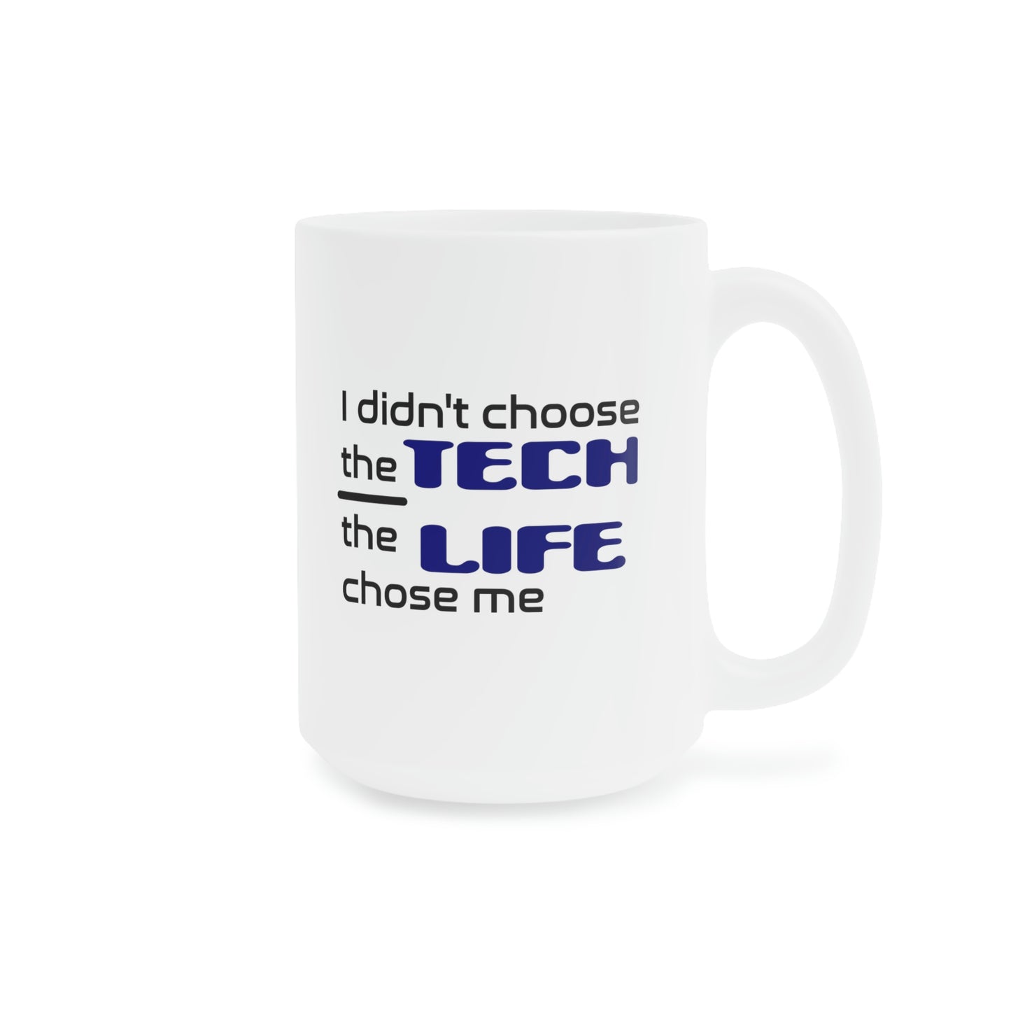 Tech Life - Ceramic Mugs (11oz\15oz\20oz)