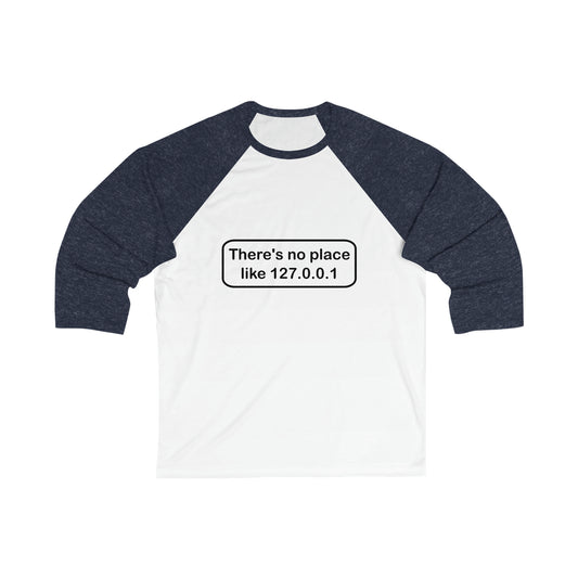 There's no place like 127.0.0.1 - Unisex 3\4 Sleeve Baseball Tee