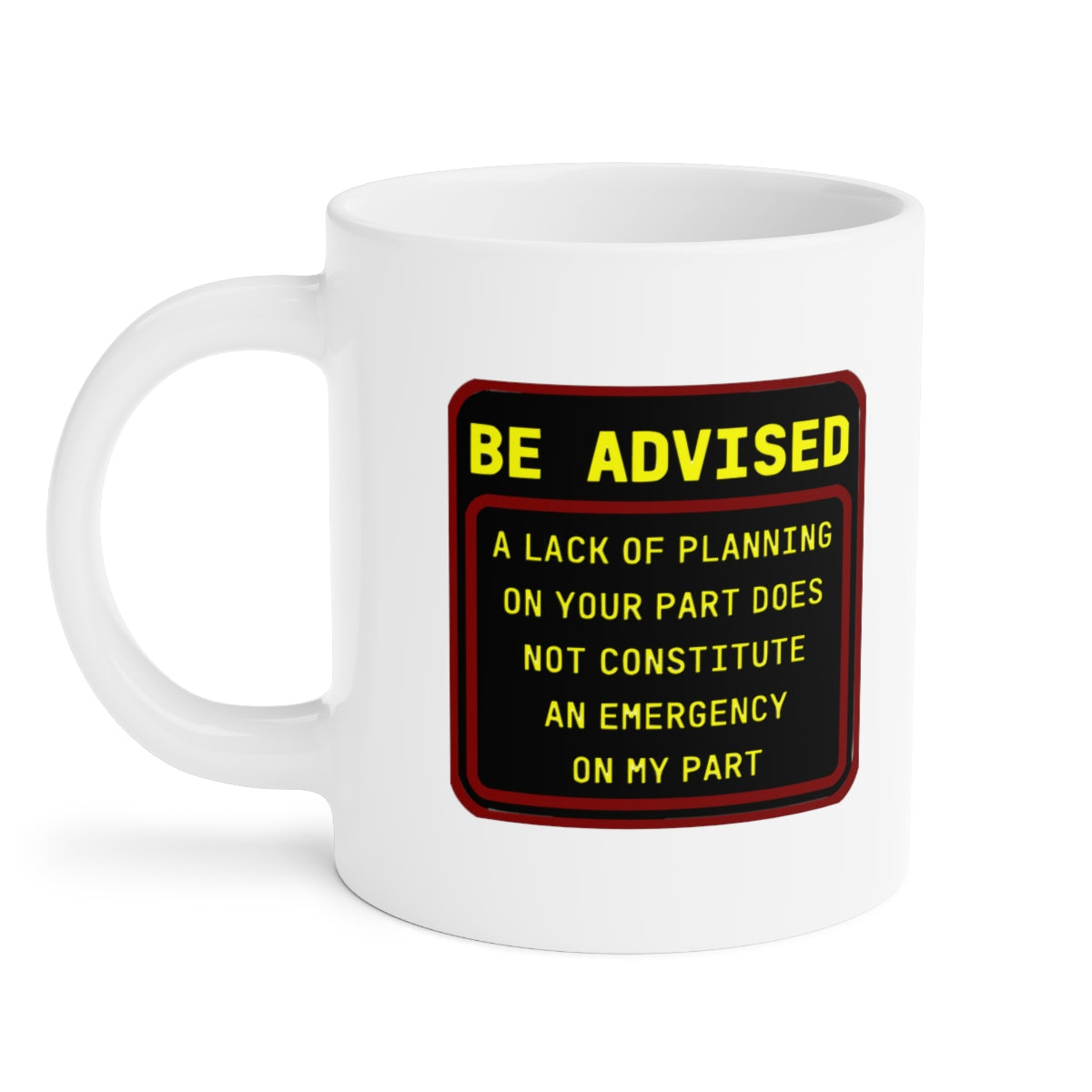 Lack of Planning - Ceramic Mugs (11oz\15oz\20oz)