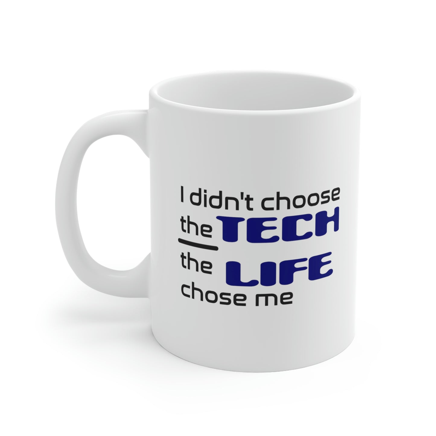 Tech Life - Ceramic Mugs (11oz\15oz\20oz)