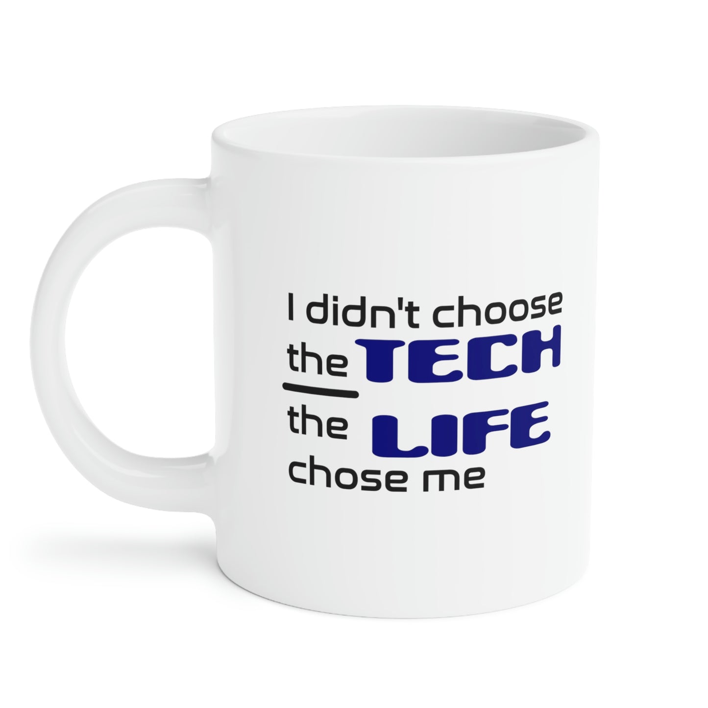 Tech Life - Ceramic Mugs (11oz\15oz\20oz)